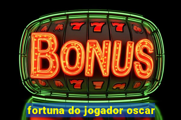 fortuna do jogador oscar